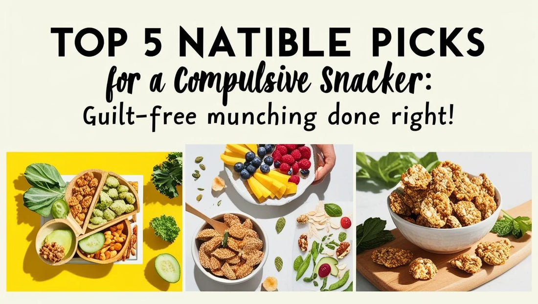 Top Natible Picks for a Compulsive Snacker: Guilt-Free Munching Done Right!